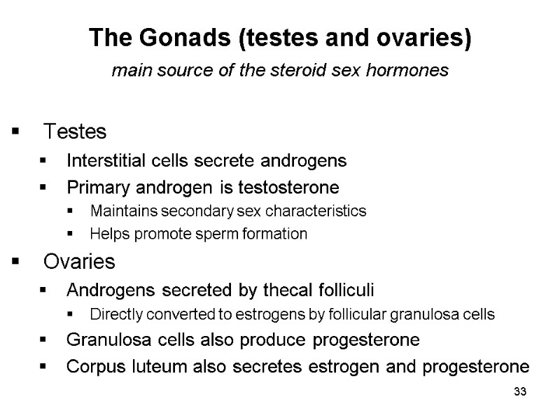 33 The Gonads (testes and ovaries)  main source of the steroid sex hormones